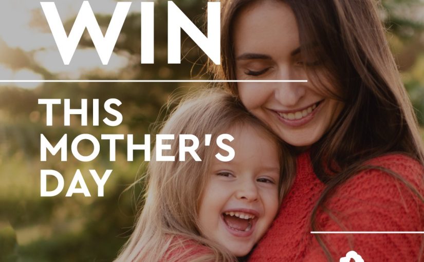 WIN this Mother’s Day